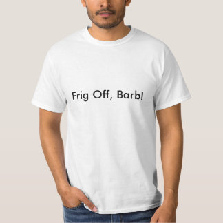 ¡Frig apagado, Barb! Camiseta