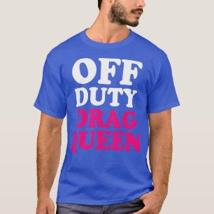 Fuera de servicio Arrastrar a la Reina Gay Camisa