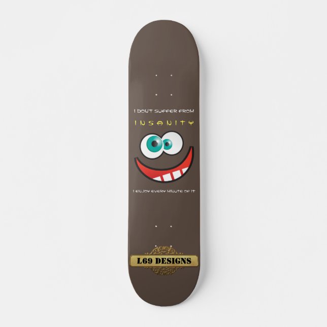 fun skateboard  "I DON'T SUFFER FROM INSANITY..." (Anverso )