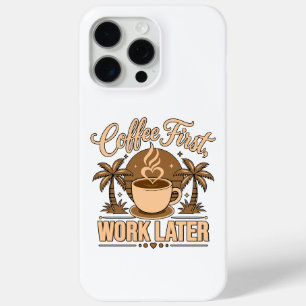 Funda Para iPhone 15 Pro Max Café Primero, Trabajo Después – Impulsado por Cafe