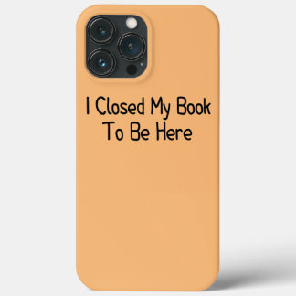 Funda Para iPhone 13 Pro Max Cerré Mi Libro Para Estar Aquí Un Gracioso Libro B