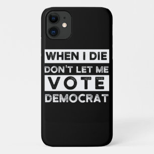 Funda Para iPhone 11 Cuando muera, no me dejen votar por Democracia
