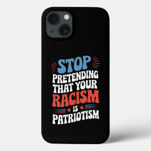 Funda Para iPhone 13 Deja de fingir que tu racismo es patriotismo