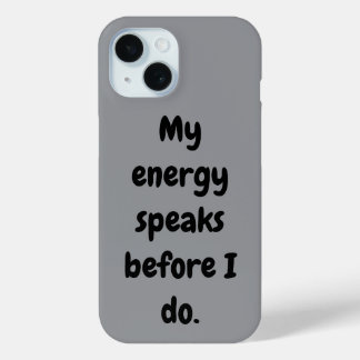 Funda Para iPhone 15 Mi energía habla antes de que yo lo haga.