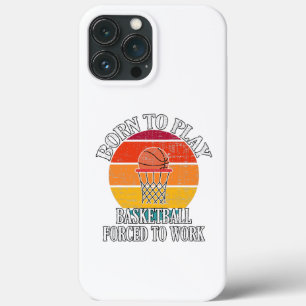 Funda Para iPhone 13 Pro Max Nacido Para Jugar Básquetbol Forzado A Trabajar