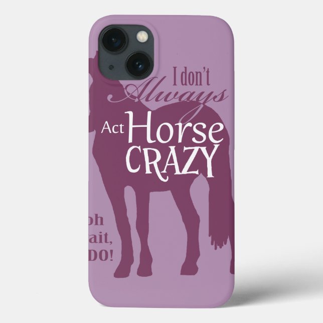 Funda De Case-Mate Para iPhone No siempre actúo loco de los caballos (Reverso)