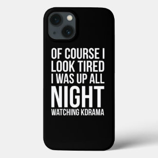 Funda Para iPhone 13 Of Course I Look Tired I Was Up Watching Kdrama