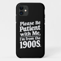 Por favor sea paciente conmigo soy de los 1900s