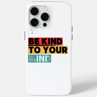 Funda Para iPhone 15 Pro Max Sé Amable con Tu Mente - iPhone 15 Pro Motivaciona