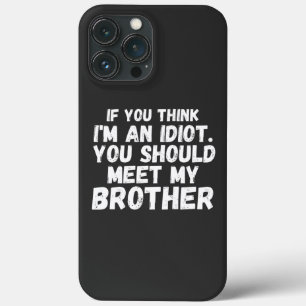 Funda Para iPhone 13 Pro Max Si crees que soy un idiota, deberías conocer mi ca