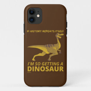 FUNDA PARA iPhone 11 SI LA HISTORIA SE REPITE A SÍ MISMA, TENGO UN DINO