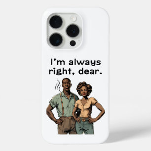 Funda Para iPhone 15 Pro Siempre tengo razón, querida.