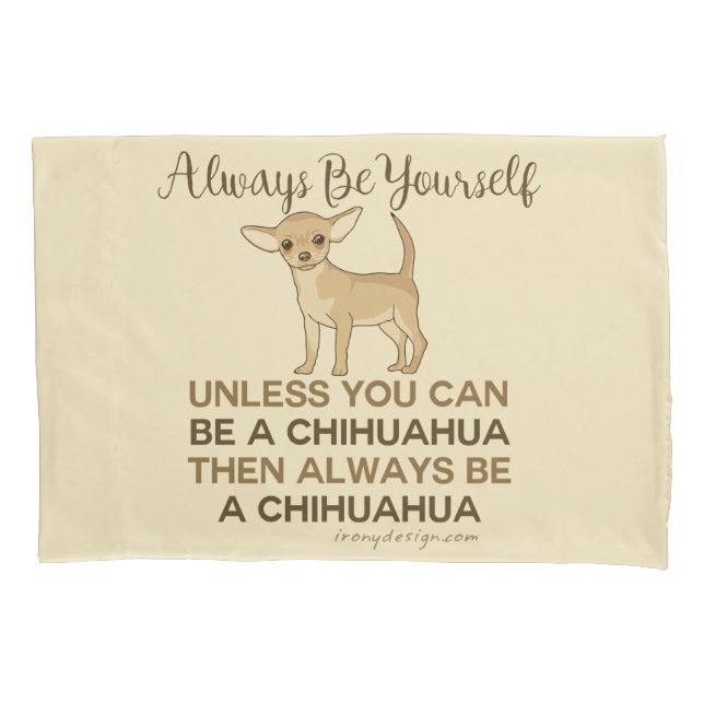 Funda De Cojín Sea siempre una chihuahua (Anverso)