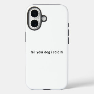 Funda iPhone 16 Dile a tu perro que dije hola