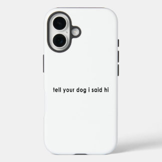 Funda iPhone 16 Dile a tu perro que dije hola