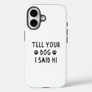 Funda iPhone 16 Dile a tu perro que dije hola