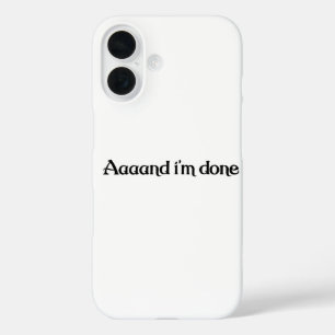 Funda iPhone 16 Gracioso, Aaaand I'm Done, Sarcástica cosecha de C