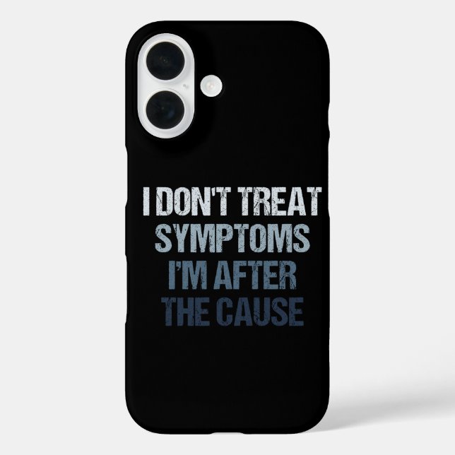 Funda iPhone 16 I Don't Treat Symptoms I'm After The Cause Funny (Reverso )