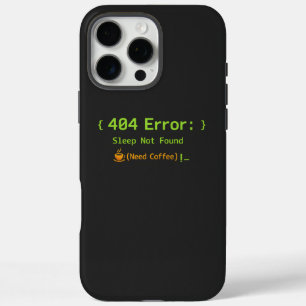 Funda iPhone 16 Pro Max Error 404: Sueño No Encontrado (Se Necesita Café) 