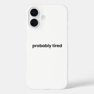 Funda iPhone 16 Probably Tired iPhone Case - Relatable Quote