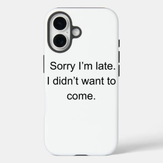 Funda iPhone 16 Sorry I’m Late — I Didn’t Want to Come" | Funny In