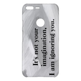 Funda Para Google Pixel XL De Uncommon No es tu imaginación, te estoy ignorando.