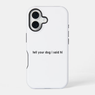 Funda Para iPhone 16 Dile a tu perro que dije hola