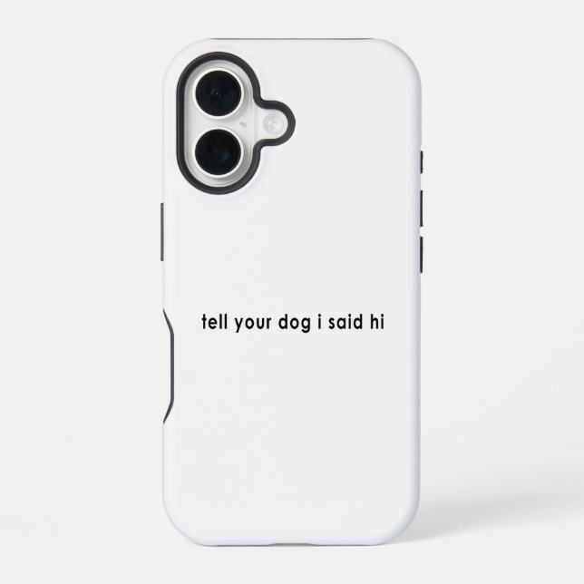 Funda Para iPhone 16 Dile a tu perro que dije hola (Reverso )