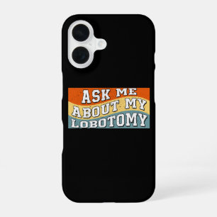 Funda Para iPhone 16 Diviértete Pregúntame Sobre Mi Lobotomía Diciendo