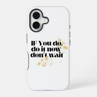 Funda Para iPhone 16 "Hazlo ahora Cita Motivacional - Audaz Inspirado E