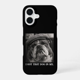 Funda Para iPhone 16 I Got That Dog In Me Custom Funny Dog Picture Gift