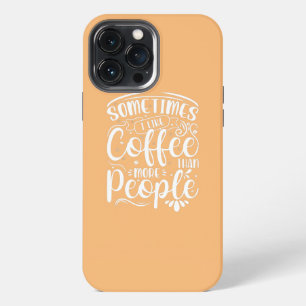 Funda Para iPhone 13 Pro Max A veces me gusta el café más que la gente divertid