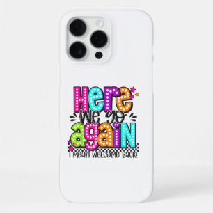Funda Para iPhone 16 Pro Max Aquí vamos de nuevo, es decir, bienvenido de nuevo