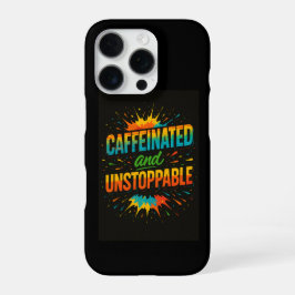 Funda Para iPhone 16 Pro Caffeinated and Unstoppable | Funny Coffee Lover