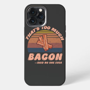 Funda Para iPhone 13 Pro Max Eso Es Demasiado Tocino Dijo Nadie Nunca Divertido