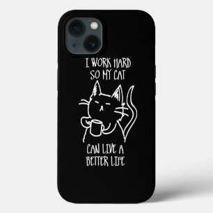 I work hard so my cat can live a better life