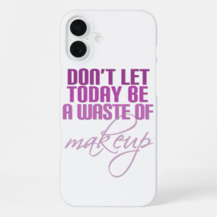 Funda Para iPhone 16 Plus No dejes que hoy sea un desperdicio de maquillaje