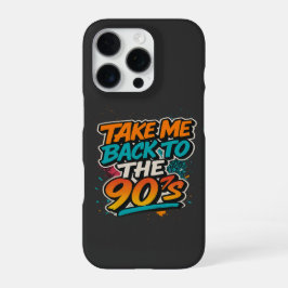 Funda Para iPhone 16 Pro Take Me Back to the 90’s | Retro Streetwear