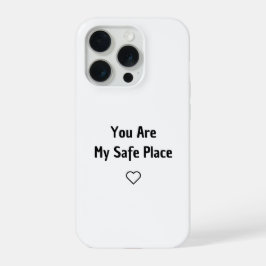 You Are My Safe Place Phone Case