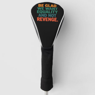 Funda Para Palo De Golf Alégrate de que queramos igualdad y no derechos de