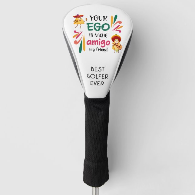 Funda Para Palo De Golf Gracioso TU EGO ES NACHO AMIGO MI AMIGO Conductor (Anverso)