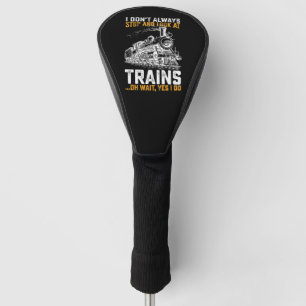 Funda Para Palo De Golf No Siempre Me Detengo Y Miro Los Trenes Oh Espera