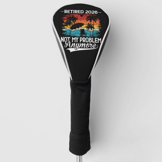 Funda Para Palo De Golf Officially Retired 2026 Not My Problem Anymore (Anverso)