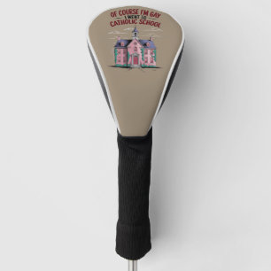Funda Para Palo De Golf Por supuesto que soy gay, fui a la escuela católic