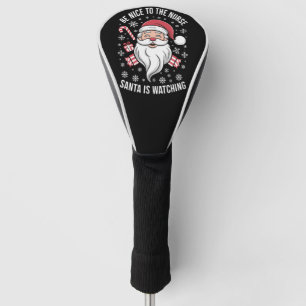Funda Para Palo De Golf Sé Agradable Con La Enfermera Santa Está Viendo Na