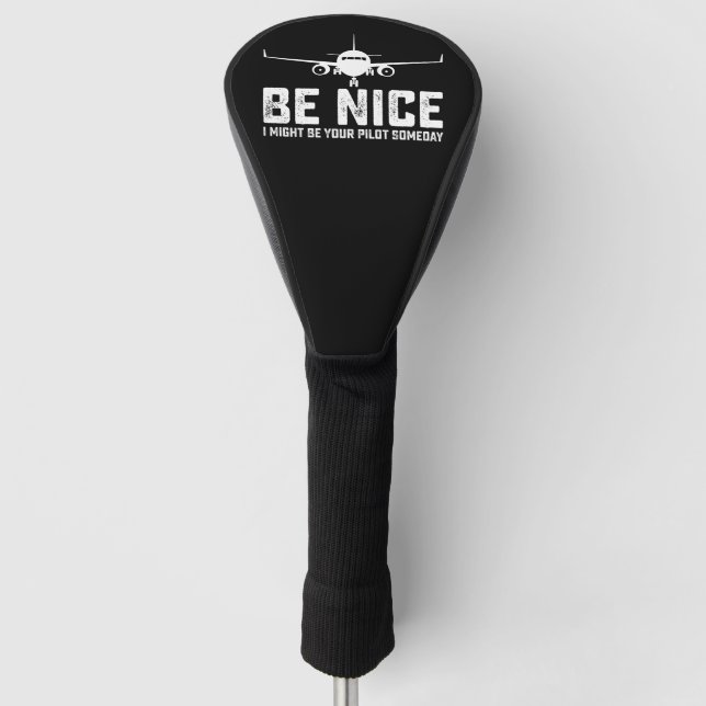 Funda Para Palo De Golf Sé Amable Algún Día Podré Ser Tu Piloto (Anverso)
