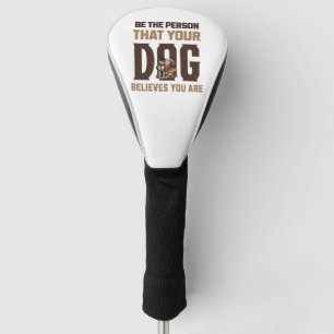 Funda Para Palo De Golf Sé la persona que tu perro cree que eres