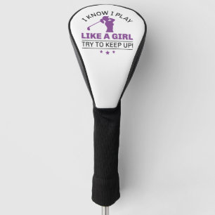 Funda Para Palo De Golf Sé Que Juego Como Un Chica Intento Mantenerme Al D