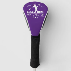 Funda Para Palo De Golf Sé Que Juego Como Un Chica Intento Mantenerme Al D