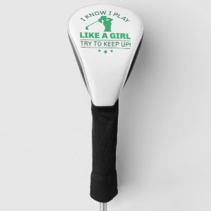 Funda Para Palo De Golf Sé Que Juego Como Un Chica Intento Mantenerme Al D